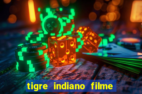 tigre indiano filme indiano tigre e drago